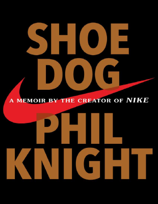 Shoe Dog A Memoir by the Creator of NIKE by Phil Knight.pdf